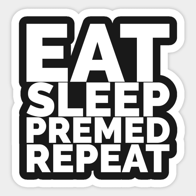 Eat, Sleep, Premed, Repeat Sticker by Medical School Headquarters